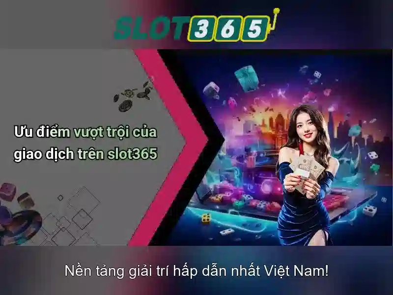 Slot365: Nền tảng chơi xèng trực tuyến phổ biến