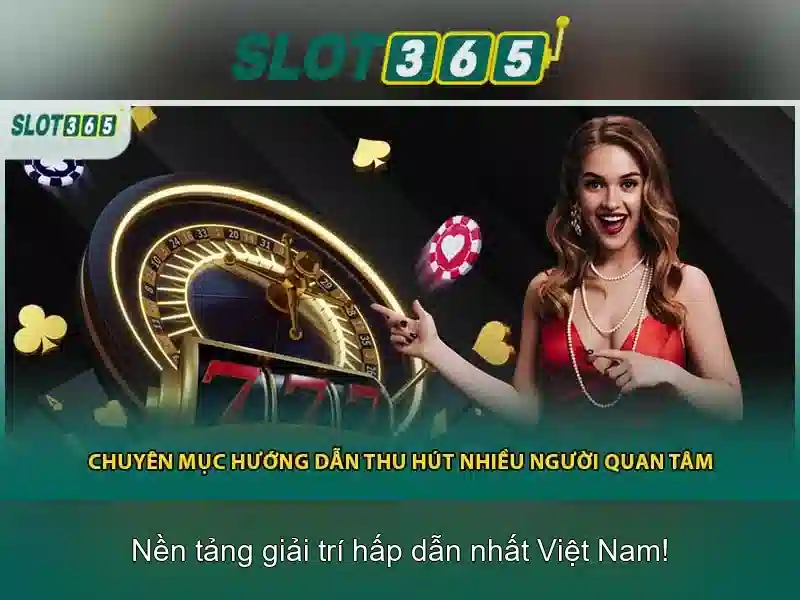 Tại sao chọn Slot365?