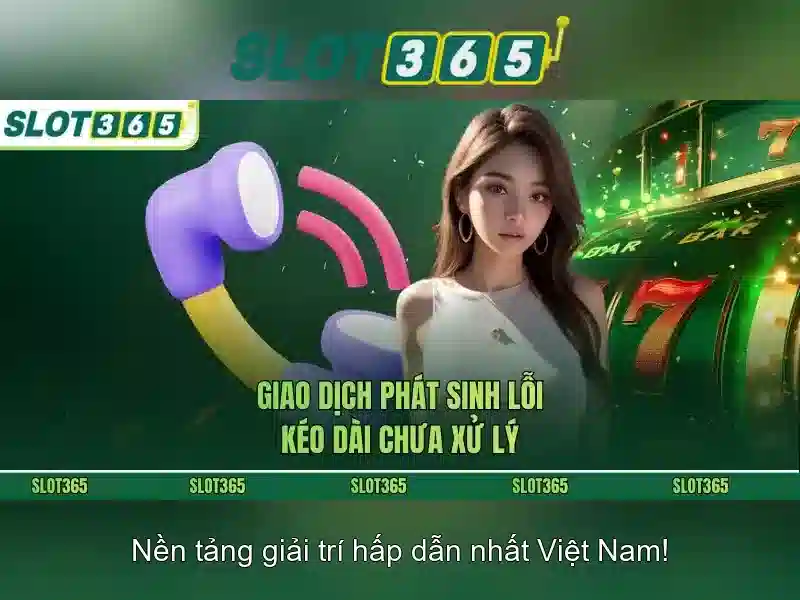 Slot365: Nền tảng máy xè bạc trực tuyến hàng đầu tại Việt Nam