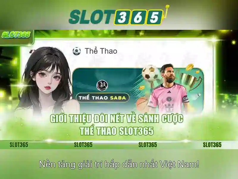Slot365: Trải nghiệm casino trực tuyến và trò chơi máy xèng