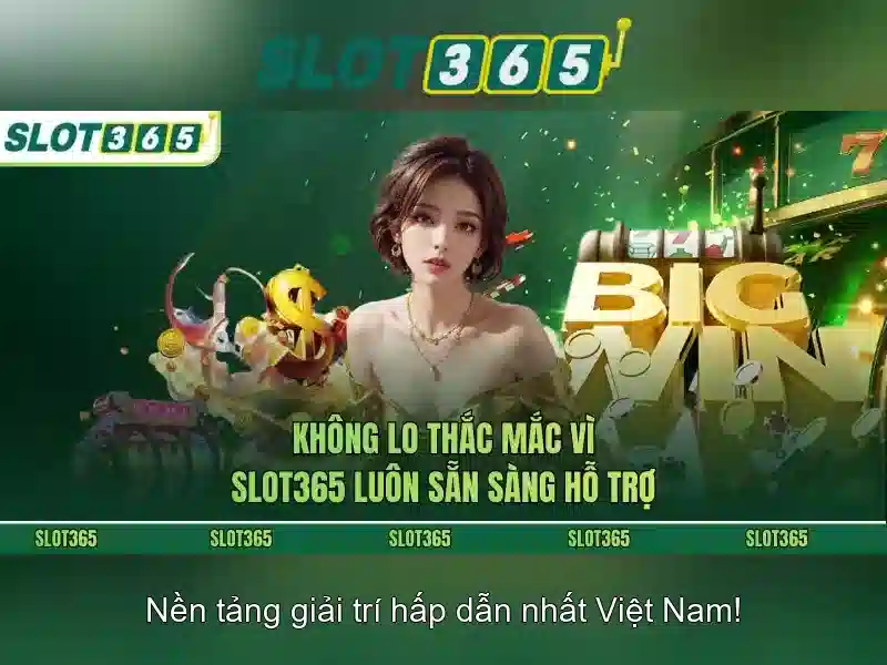 slot365 tải – Trải nghiệm đỉnh cao và rút thưởng Slot365 an toàn